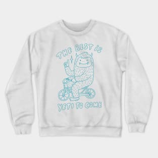 The Best is Yeti to Come Crewneck Sweatshirt